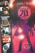 Kniha: Normálne 70. roky (Juraj Šebo), 2009 Kniha: Normálne 70. roky (Juraj Šebo), 2009
