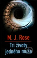 Kniha: Tri životy jedného muža (M.J. Rose). Slovart, 2009 Kniha: Tri životy jedného muža (M.J. Rose). Slovart, 2009