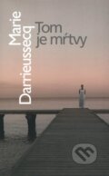 Kniha: Tom je mŕtvy (Marie Darrieussecq). Slovart, 2009 Kniha: Tom je mŕtvy (Marie Darrieussecq). Slovart, 2009