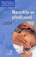 Kniha: Narodilo se předčasně (Barbora Fišárková, Lenka Novotná, Milena Dokoupilová a kolektiv). Portál, 2009 Kniha: Narodilo se předčasně (Barbora Fišárková, Lenka Novotná, Milena Dokoupilová a kolektiv). Portál, 2009