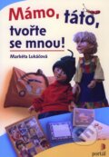 Kniha: Mámo, táto, tvořte se mnou! (Markéta Lukáčová). Portál, 2009 Kniha: Mámo, táto, tvořte se mnou! (Markéta Lukáčová). Portál, 2009