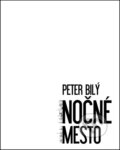 Kniha: Nočné mesto (Peter Bilý), 2009 Kniha: Nočné mesto (Peter Bilý), 2009