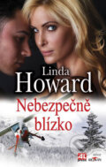Kniha: Nebezpečně blízko (Linda Howard). Alpress, 2009 Kniha: Nebezpečně blízko (Linda Howard). Alpress, 2009