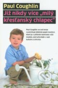 Kniha: Již nikdy více "milý křesťanský chlapec" (Paul Coughlin). Návrat domů, 2009 Kniha: Již nikdy více "milý křesťanský chlapec" (Paul Coughlin). Návrat domů, 2009
