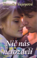 Kniha: Nič nás nerozdelí (Veronika Vajayová). Motýľ, 2009 Kniha: Nič nás nerozdelí (Veronika Vajayová). Motýľ, 2009