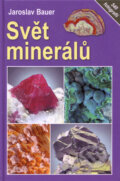 Kniha: Svět minerálů (Jaroslav Bauer). Granit, 2009 Kniha: Svět minerálů (Jaroslav Bauer). Granit, 2009