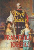 Kniha: Dvě lásky Františka Josefa I. (József Kalász-Kellner). Naše vojsko CZ, 2009 Kniha: Dvě lásky Františka Josefa I. (József Kalász-Kellner). Naše vojsko CZ, 2009