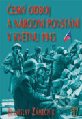 Český odboj a národní povstání v květnu 1945 - Stanislav Zámečník, Naše vojsko CZ, 2006