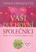 Kniha: Vaši duchovní společníci (Sonia Choquette). Pragma, 2009 Kniha: Vaši duchovní společníci (Sonia Choquette). Pragma, 2009