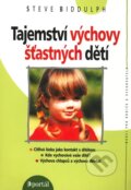 Kniha: Tajemství výchovy šťastných dětí (Steve Biddulph). Portál, 2009 Kniha: Tajemství výchovy šťastných dětí (Steve Biddulph). Portál, 2009