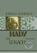 Kniha: Hady na lúkach (Jordan Radičkov). Vydavateľstvo Spolku slovenských spisovateľov, 2009 Kniha: Hady na lúkach (Jordan Radičkov). Vydavateľstvo Spolku slovenských spisovateľov, 2009