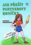 Kniha: Jak přežít partnerovy koníčky (Daniela Řezníčková). Fortuna Libri ČR, 2009 Kniha: Jak přežít partnerovy koníčky (Daniela Řezníčková). Fortuna Libri ČR, 2009