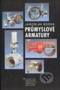 Kniha: Průmyslové armatury (Jaroslav Roček). Informatorium, 2008 Kniha: Průmyslové armatury (Jaroslav Roček). Informatorium, 2008