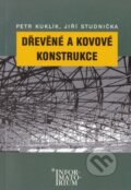 Kniha: Dřevěné a kovové konstrukce (Petr Kuklík). Informatorium, 2006 Kniha: Dřevěné a kovové konstrukce (Petr Kuklík). Informatorium, 2006