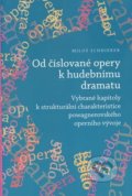 Kniha: Od číslované opery k opernímu dramatu (Miloš Schnierer). Janáčkova akademie múzických umění v Brně, 2017 Kniha: Od číslované opery k opernímu dramatu (Miloš Schnierer). Janáčkova akademie múzických umění v Brně, 2017