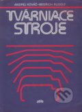 Kniha: Tvárniace stroje (Andrej Kováč). Alfa, 1989 Kniha: Tvárniace stroje (Andrej Kováč). Alfa, 1989