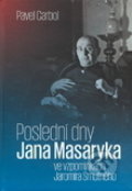 Kniha: Poslední dny Jana Masaryka ve vzpomínkách Jaromíra Smutného (Pavel Carbol). Ostravská univerzita, 2020 Kniha: Poslední dny Jana Masaryka ve vzpomínkách Jaromíra Smutného (Pavel Carbol). Ostravská univerzita, 2020