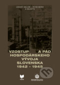 Kniha: Vzostup a pád hospodárskeho vývoja Slovenska 1942 - 1945 (Ľudovít Hallon a Peter Mičko), 2019 Kniha: Vzostup a pád hospodárskeho vývoja Slovenska 1942 - 1945 (Ľudovít Hallon a Peter Mičko), 2019