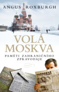 Kniha: Volá Moskva (Angus Roxburgh). BETA - Dobrovský, 2019 Kniha: Volá Moskva (Angus Roxburgh). BETA - Dobrovský, 2019