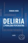 Kniha: Deliria z pohledu psychiatra (Roman Jirák), 2020 Kniha: Deliria z pohledu psychiatra (Roman Jirák), 2020