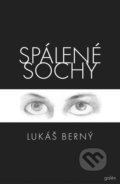 Kniha: Spálené sochy (Lukáš Berný). Galén, 2019 Kniha: Spálené sochy (Lukáš Berný). Galén, 2019