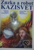 Kniha: Zuzka a robot Kazisvet (Zuzana Zemaníková). Regent, 2006 Kniha: Zuzka a robot Kazisvet (Zuzana Zemaníková). Regent, 2006