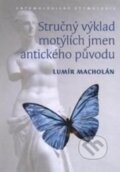 Kniha: Stručný výklad motýlích jmen antického původu (Lumír Macholán). Masarykova univerzita, 2008 Kniha: Stručný výklad motýlích jmen antického původu (Lumír Macholán). Masarykova univerzita, 2008