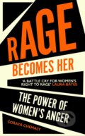 Kniha: Rage Becomes Her (Soraya Chemaly). Simon & Schuster, 2018 Kniha: Rage Becomes Her (Soraya Chemaly). Simon & Schuster, 2018