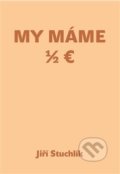 Kniha: My máme 1/2 Euro (Jiří Stuchlík). Šimon Ryšavý, 2020 Kniha: My máme 1/2 Euro (Jiří Stuchlík). Šimon Ryšavý, 2020