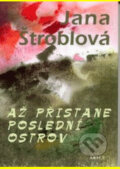 Kniha: Až přistane poslední ostrov (Jana Štroblová). ARSCI, 2006 Kniha: Až přistane poslední ostrov (Jana Štroblová). ARSCI, 2006