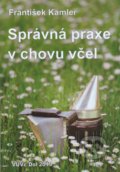 Kniha: Správná praxe v chovu včel (František Kamler). Výzkumný ústav včelařský v Dole, 2020 Kniha: Správná praxe v chovu včel (František Kamler). Výzkumný ústav včelařský v Dole, 2020