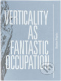 Kniha: Verticality as Fantastic Occupation (Štefan Papčo). Zahorian & Van Espen, 2020 Kniha: Verticality as Fantastic Occupation (Štefan Papčo). Zahorian & Van Espen, 2020