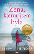 Kniha: Žena, kterou jsem byla (Kerry Fisher). Ikar CZ, 2020 Kniha: Žena, kterou jsem byla (Kerry Fisher). Ikar CZ, 2020