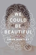 Kniha: We Could Be Beautifull (Swan Huntley). Random House, 2016 Kniha: We Could Be Beautifull (Swan Huntley). Random House, 2016