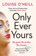 Kniha: Only Ever Yours (Louise O'Neill). Quercus, 2015 Kniha: Only Ever Yours (Louise O'Neill). Quercus, 2015