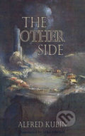 Kniha: The Other Side (Alfred Kubin). Dedalus European Anthologie, 2015 Kniha: The Other Side (Alfred Kubin). Dedalus European Anthologie, 2015