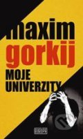 Kniha: Moje univerzity (Maxim Gorkij). Európa, 2015 Kniha: Moje univerzity (Maxim Gorkij). Európa, 2015