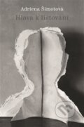 Kniha: Hlava k listování (Adriena Šimotová). Nadační fond Adrieny Šimotové a Jiřího Johna, 2016 Kniha: Hlava k listování (Adriena Šimotová). Nadační fond Adrieny Šimotové a Jiřího Johna, 2016