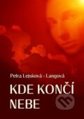 Kniha: Kde končí nebe (Petra Lejsková-Langová). Martin Koláček - E-knihy jedou, 2020 Kniha: Kde končí nebe (Petra Lejsková-Langová). Martin Koláček - E-knihy jedou, 2020