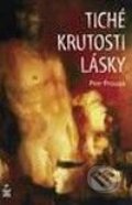 Kniha: Tiché krutosti lásky (Petr Prouza). Petrklíč, 2009 Kniha: Tiché krutosti lásky (Petr Prouza). Petrklíč, 2009