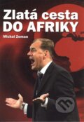 Kniha: Zlatá cesta do Afriky (Michal Zeman). Ottovo nakladateľstvo, 2009 Kniha: Zlatá cesta do Afriky (Michal Zeman). Ottovo nakladateľstvo, 2009