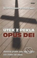 Kniha: Útěk z pekla Opus Dei (Véronique Duborgel). Víkend, 2009 Kniha: Útěk z pekla Opus Dei (Véronique Duborgel). Víkend, 2009