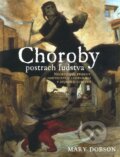 Kniha: Choroby, postrach ľudstva (Mary Dobson), 2009 Kniha: Choroby, postrach ľudstva (Mary Dobson), 2009