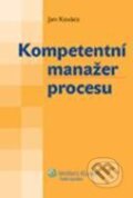 Kniha: Kompetentní manažer procesu (Jan Kovács). Wolters Kluwer ČR, 2009 Kniha: Kompetentní manažer procesu (Jan Kovács). Wolters Kluwer ČR, 2009