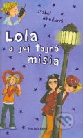 Kniha: Lola a jej tajná misia (Isabel Abediová). Vnímavé deti, 2009 Kniha: Lola a jej tajná misia (Isabel Abediová). Vnímavé deti, 2009