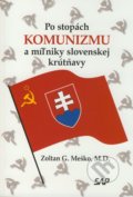 Po stopách komunizmu a miľniky slovenskej krútňavy - Zoltán G. Meško, Slovak Academic Press, 2009