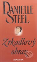 Kniha: Zrkadlový obraz (Danielle Steel). Remedium, 1999 Kniha: Zrkadlový obraz (Danielle Steel). Remedium, 1999