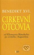 Kniha: Cirkevní otcovia (Joseph Ratzinger - Benedikt XVI.). Dobrá kniha, 2009 Kniha: Cirkevní otcovia (Joseph Ratzinger - Benedikt XVI.). Dobrá kniha, 2009
