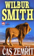 Kniha: Čas zemřít (Wilbur Smith). Alpress, 2002 Kniha: Čas zemřít (Wilbur Smith). Alpress, 2002