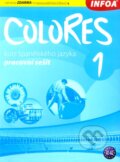 Kniha: Colores 1 - pracovní sešit (Eria Krisztina Nagy Seres). INFOA, 2009 Kniha: Colores 1 - pracovní sešit (Eria Krisztina Nagy Seres). INFOA, 2009